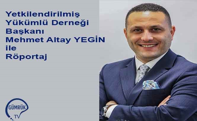 Derneğimiz Yönetim Kurulu Başkanı Sayın Mehmet Altay YEGİN Gümrük TV ile Röportaj Gerçekleştirdi